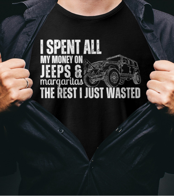 I Spent All My Money On Jeeps And Margaritas The Rest I Just Wasted Jeep T-Shirt
