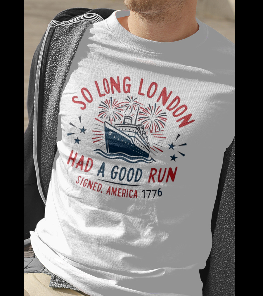 So Long London Had A Good Run Signed America 1776 Ship Fireworks T-Shirt