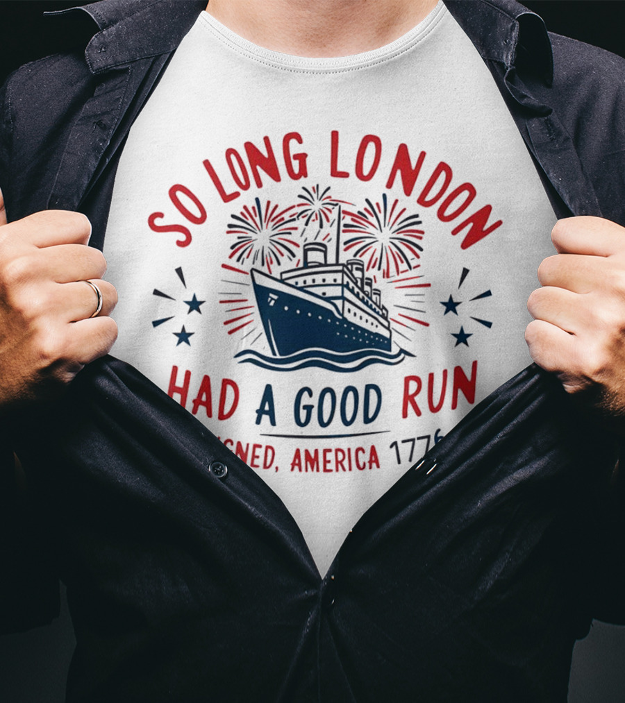 So Long London Had A Good Run Signed America 1776 Ship Fireworks T-Shirt