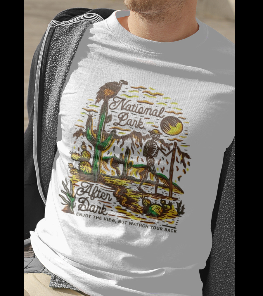 National Park After Dark Enjoy The View But Watch Your Back Desert Skeleton T-Shirt