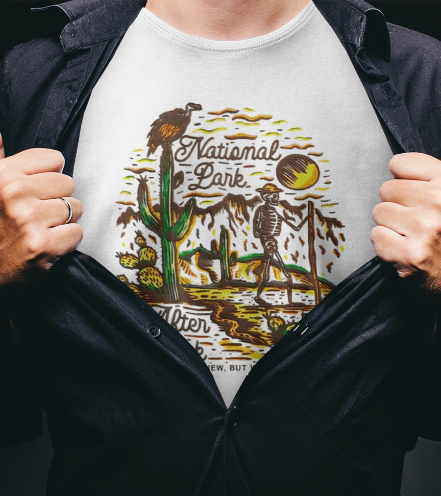 National Park After Dark Enjoy The View But Watch Your Back Desert Skeleton T-Shirt