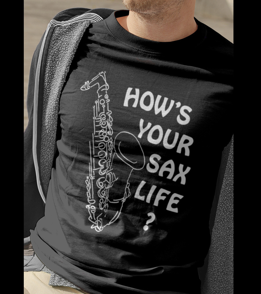 How’s Your Sax Life Saxophone Music Question Text T-Shirt