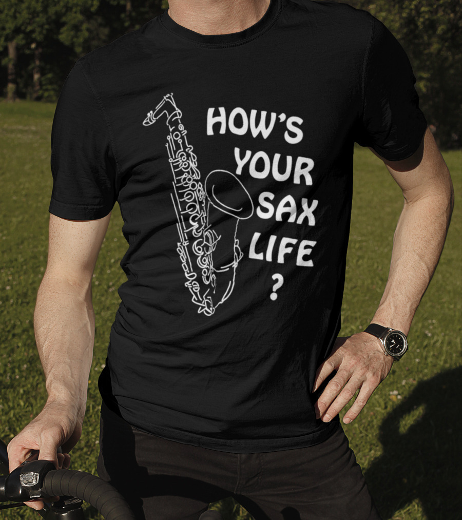 How’s Your Sax Life Saxophone Music Question Text T-Shirt
