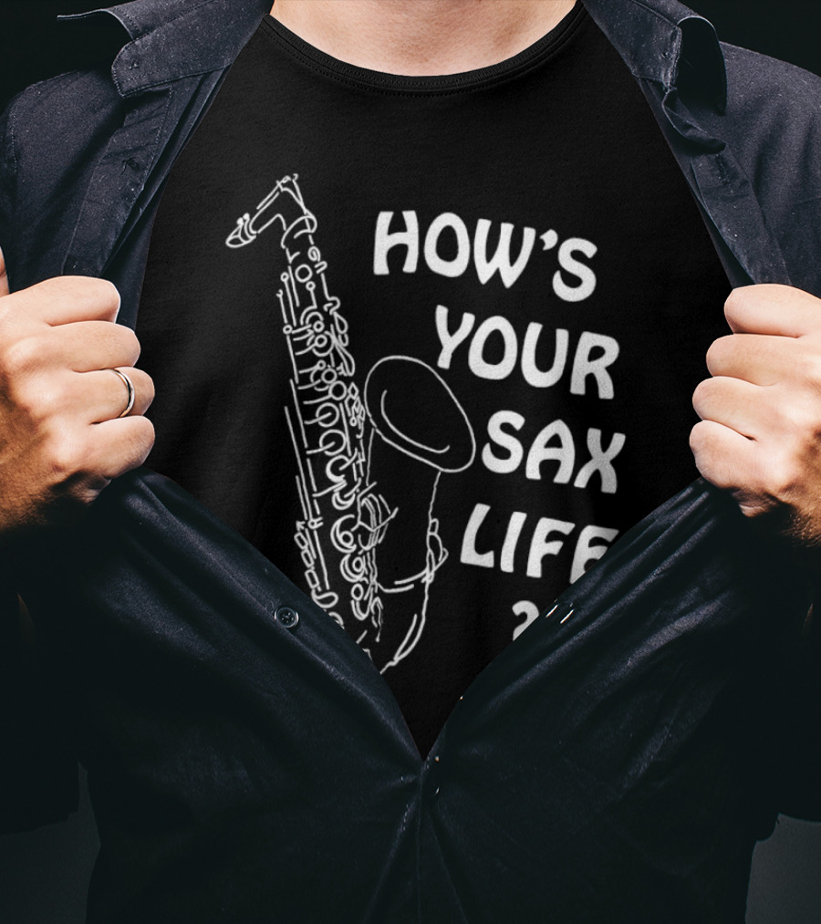 How’s Your Sax Life Saxophone Music Question Text T-Shirt