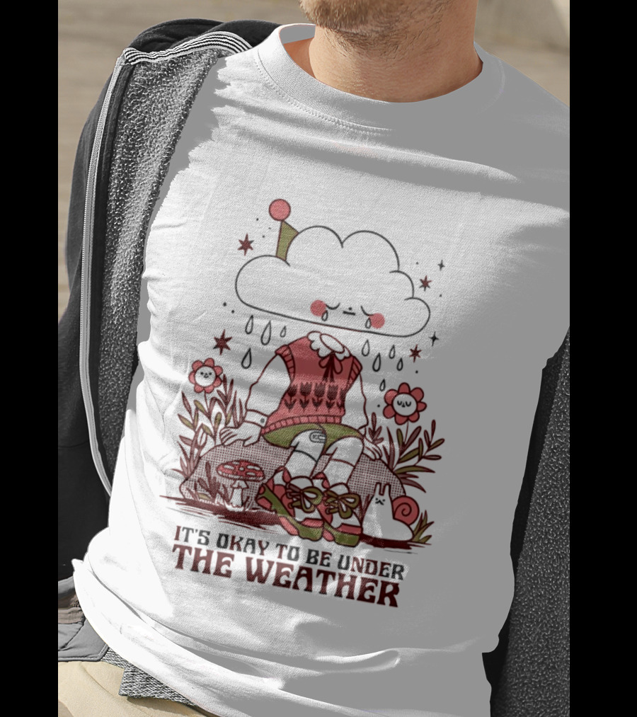 It's Okay To Be Under The Weather Cloud Character With Raindrops And Flowers T-Shirt