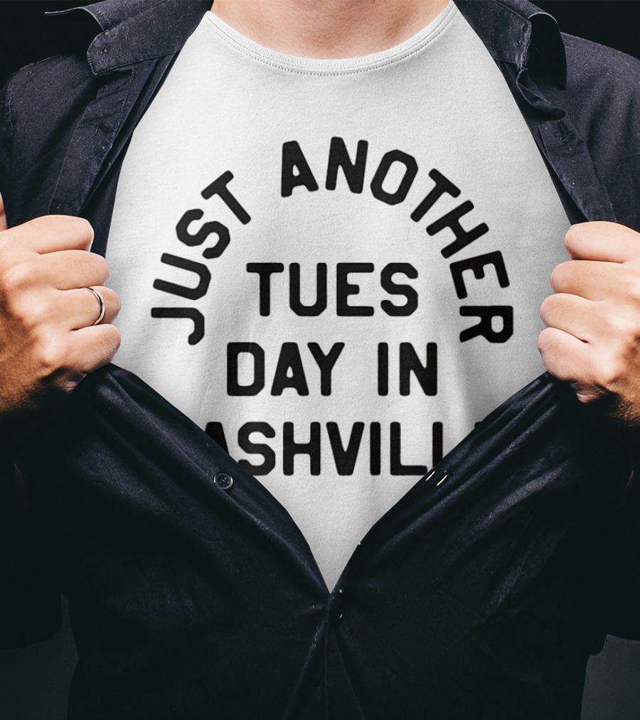 Just Another Tuesday In Nashville T-Shirt