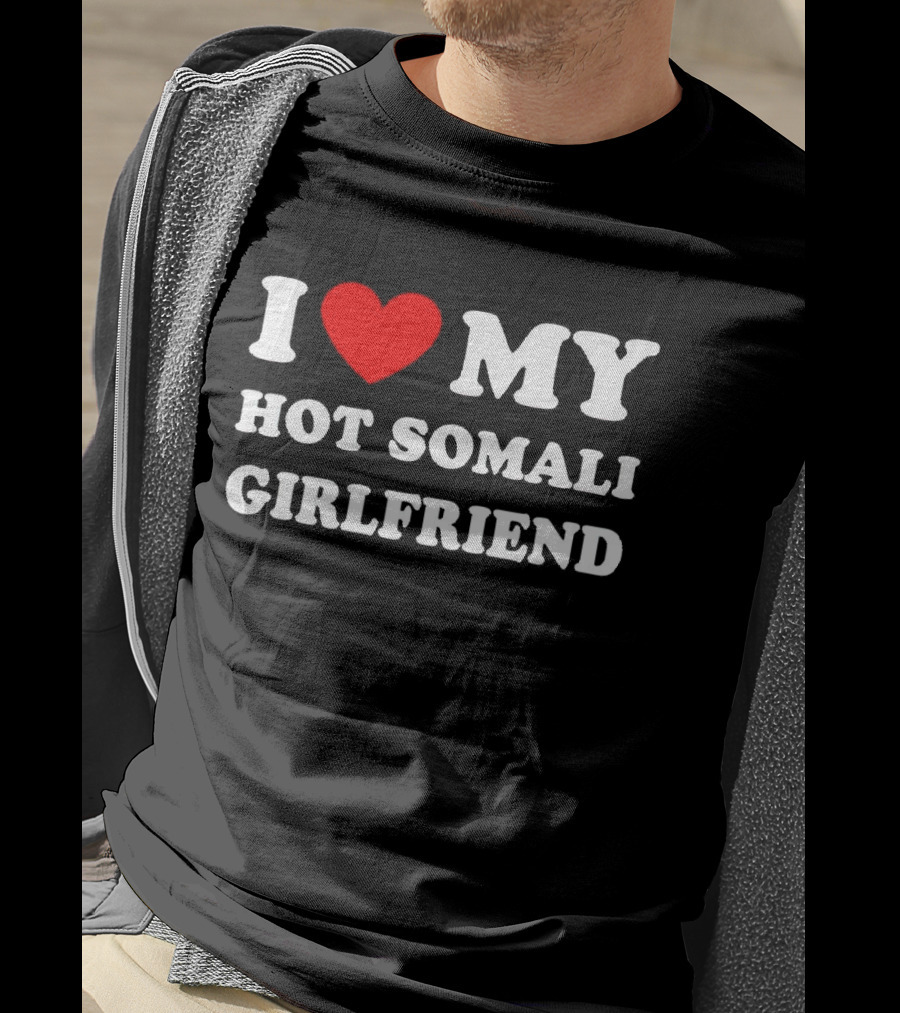 I Love My Hot Somali Girlfriend T-Shirt