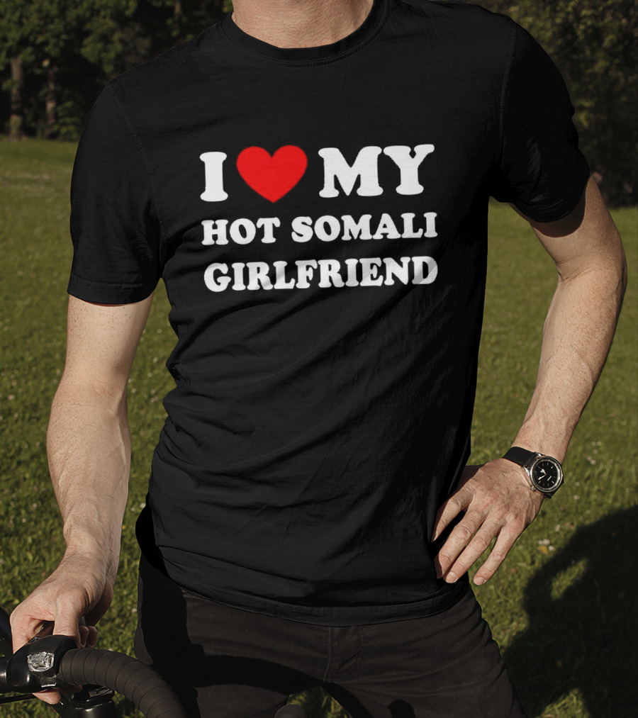 I Love My Hot Somali Girlfriend T-Shirt