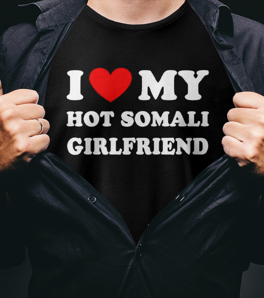 I Love My Hot Somali Girlfriend T-Shirt