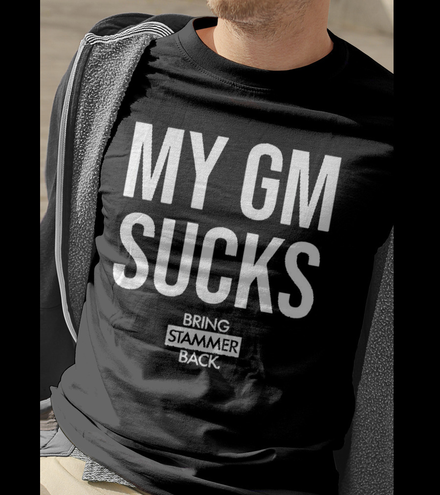 My Gm Sucks Bring Stammer Back T-Shirt