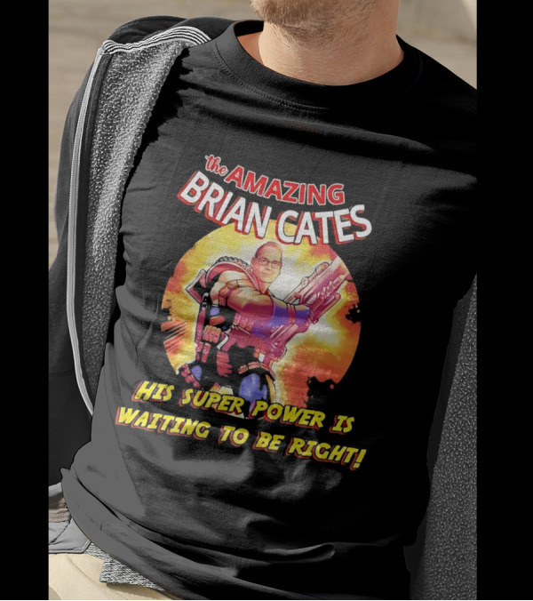 The Amazing Brian Cates His Super Power Is Waiting To Be Right T-Shirt