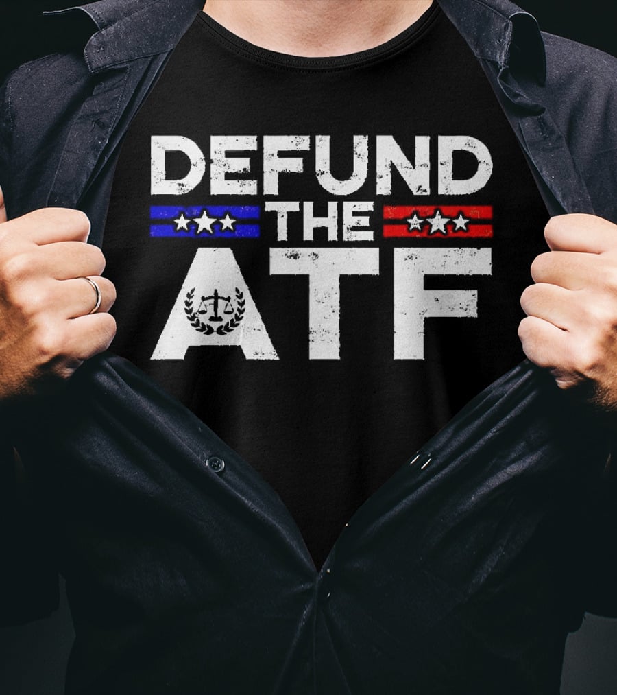 Defund The ATF Stars And Stripes Anti Government T-Shirt
