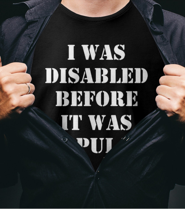 I Was Disabled Before It Was Popular T-Shirt