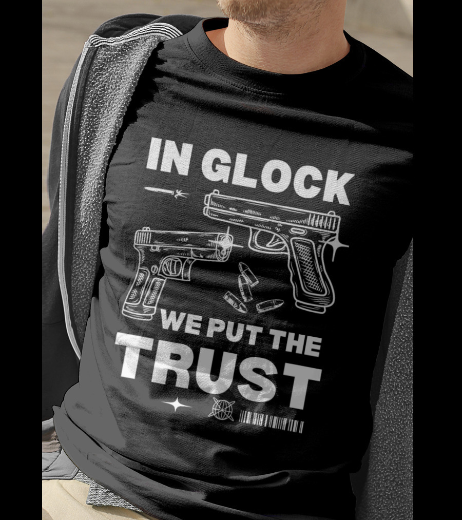 In Glock We Put The Trust Bullet Gun T-Shirt