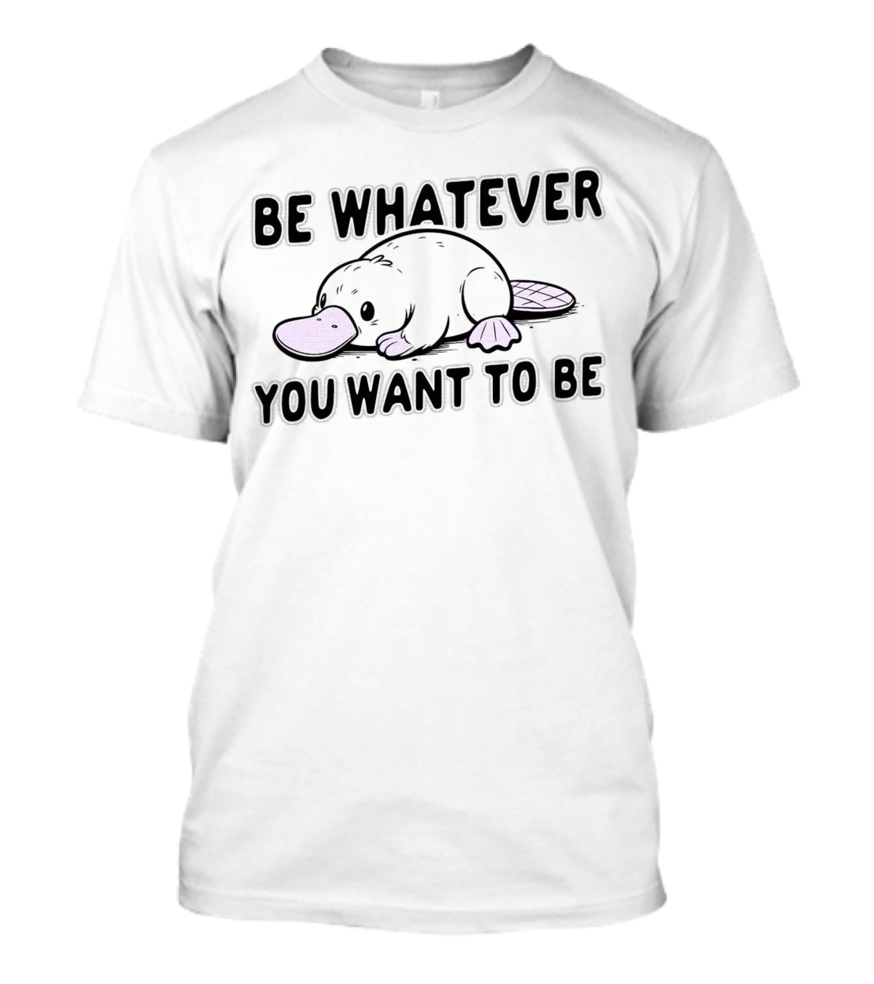 Be Whatever You Want To Be Cartoon Platypus T-Shirt