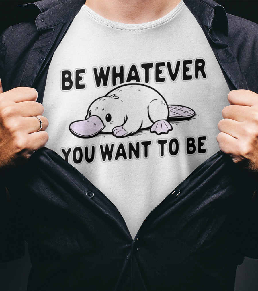 Be Whatever You Want To Be Cartoon Platypus T-Shirt