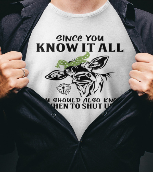 Since You Know It All You Should Also Know When To Shut Up Cow With Green Polka Dot Bandana T-Shirt