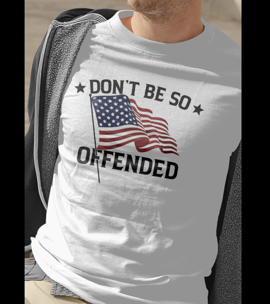 Don’t Be So Offended American Flag T-Shirt
