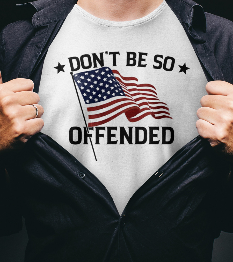 Don’t Be So Offended American Flag T-Shirt