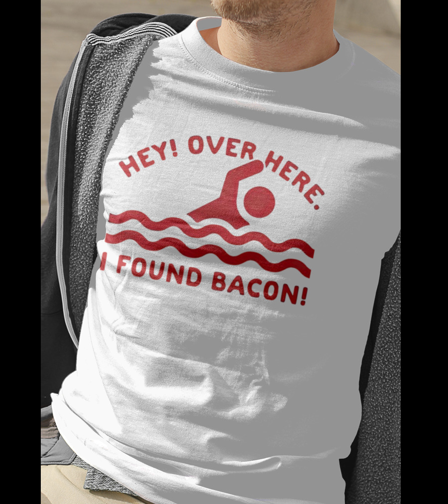 Hey Over Here I Found Bacon Swimming Pose T-Shirt