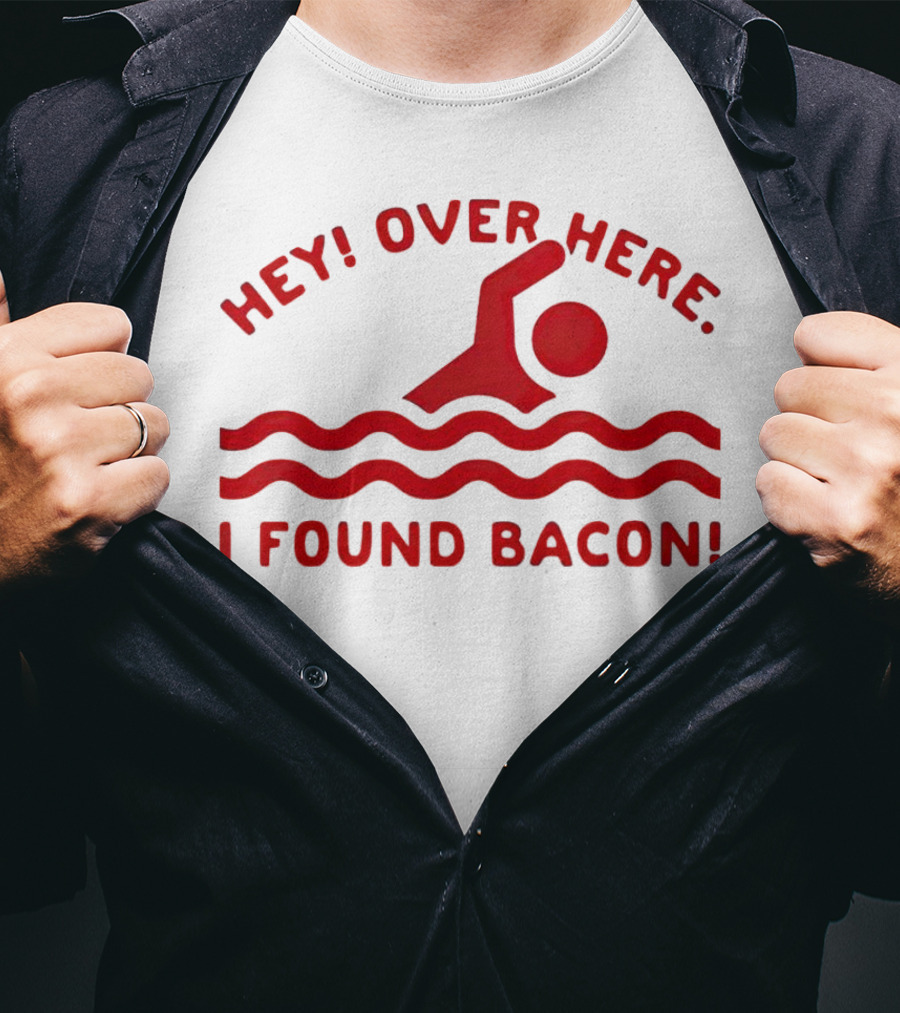Hey Over Here I Found Bacon Swimming Pose T-Shirt