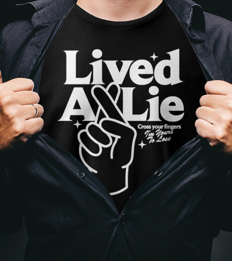 Lived A Lie Cross Your Fingers I'm Yours To Lose Hand T-Shirt