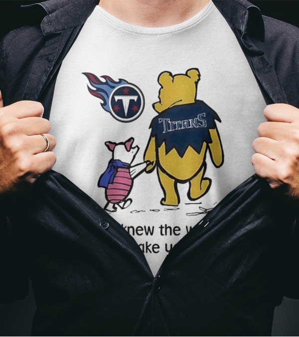 Winnie The Pooh And Piglet Tennessee Titans If I Knew The Way I Would Take You Home T-Shirt