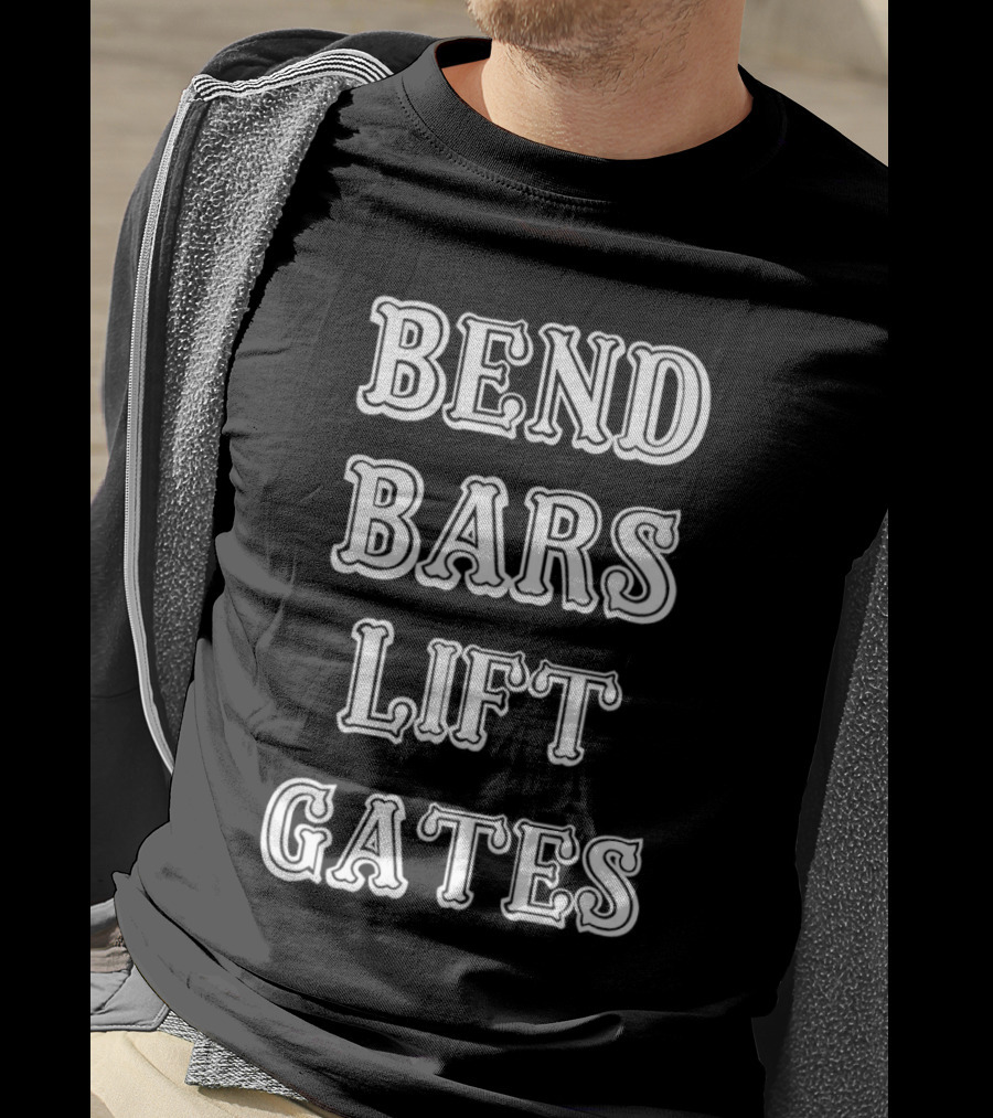 Bend Bars Lift Gates Powerlifting Motivation T-Shirt
