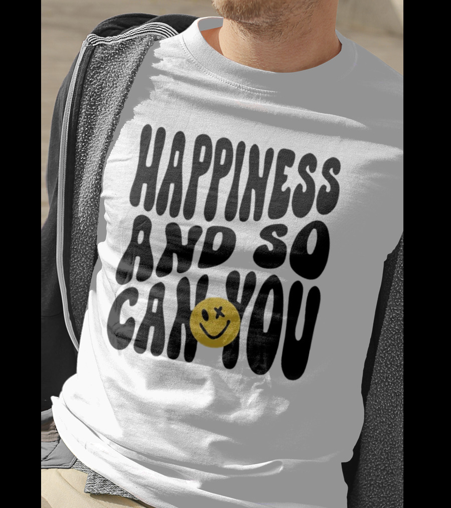 Happiness And So Can You Smiley Face T-Shirt