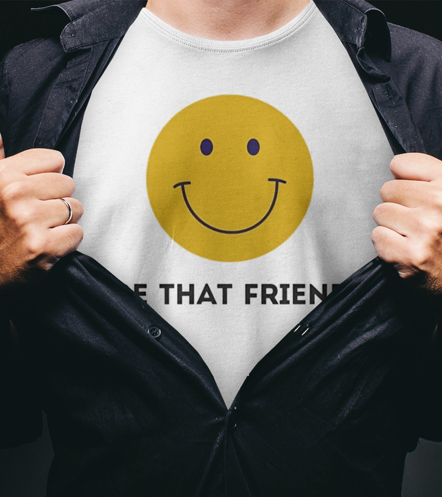 Smiley Face Be That Friend T-Shirt