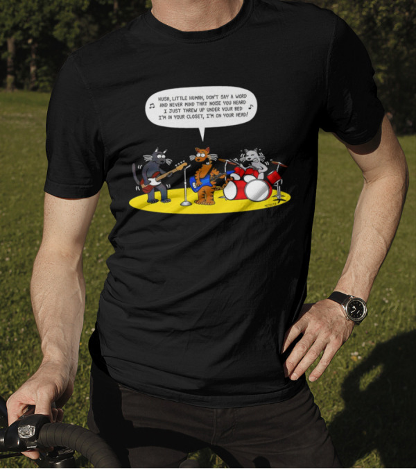 Hush Little Human Don't Say A Word Cat Band I Just Threw Up Under Your Bed T-Shirt