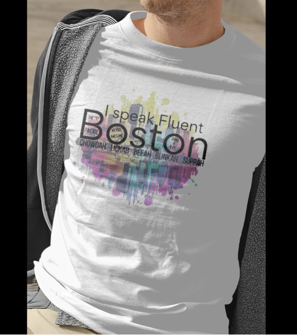 I Speak Fluent Boston Chowdah Lickah Beeah Blinkah Suppah Packie Wicked Awesome Bang A Uey T-Shirt
