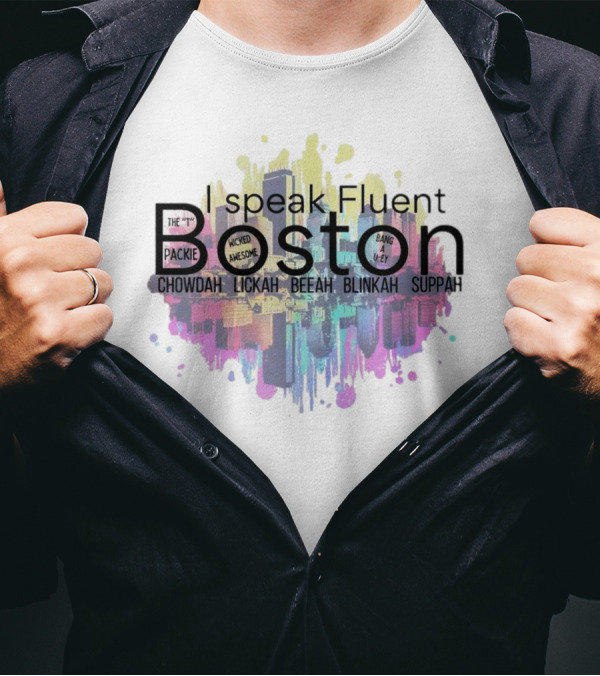 I Speak Fluent Boston Chowdah Lickah Beeah Blinkah Suppah Packie Wicked Awesome Bang A Uey T-Shirt