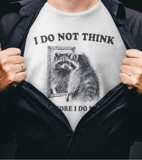 I Do Not Think Therefore I Do Not Am Raccoon Mirror Reflection T-Shirt