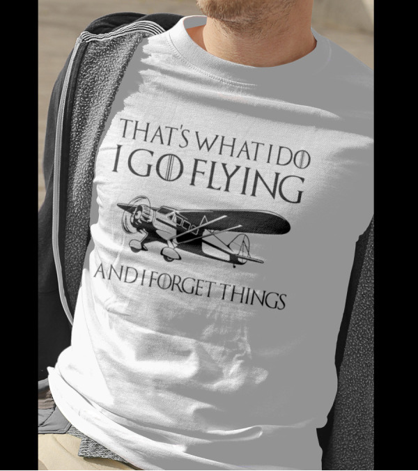 That's What I Do I Go Flying And I Forget Things Vintage Airplane T-Shirt