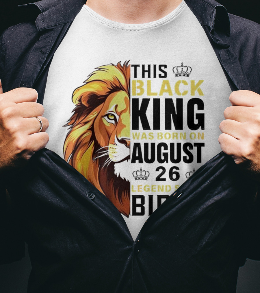 This Black King Was Born On August 26 Legend Since Birth Lion T-Shirt