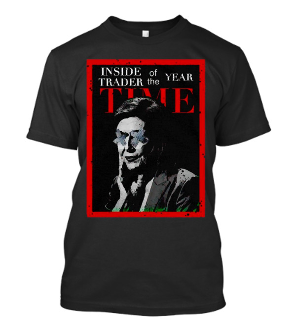 Inside Trader Of The Year TIME Magazine Style Poster Nancy Pelosi T-Shirt