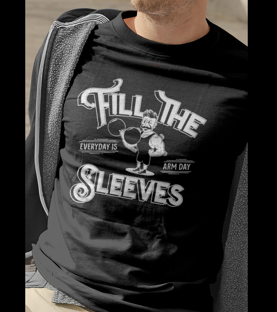 Fill The Sleeves Everyday Is Arm Day Muscle Vintage Strongman T-Shirt