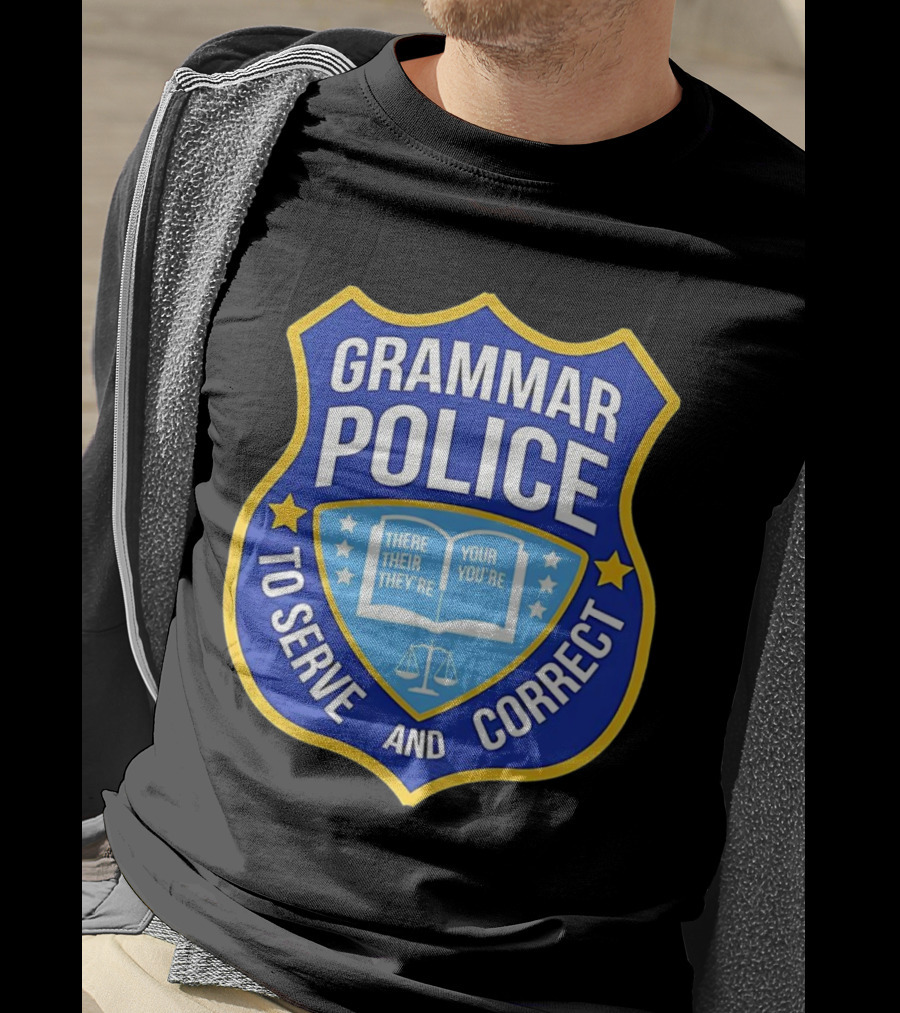 Grammar Police Badge There Their They're Your You're To Serve And Correct T-Shirt