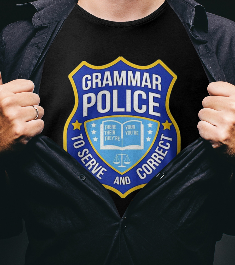 Grammar Police Badge There Their They're Your You're To Serve And Correct T-Shirt