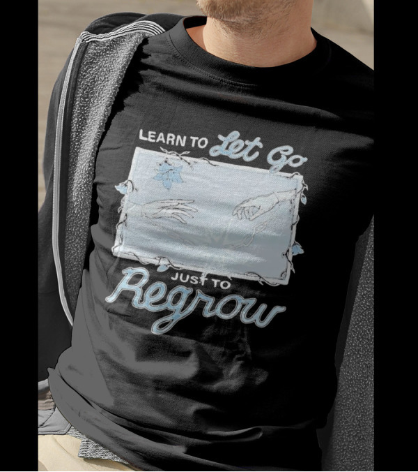 Learn To Let Go Just To Regrow Hands And Chains With Flowers T-Shirt