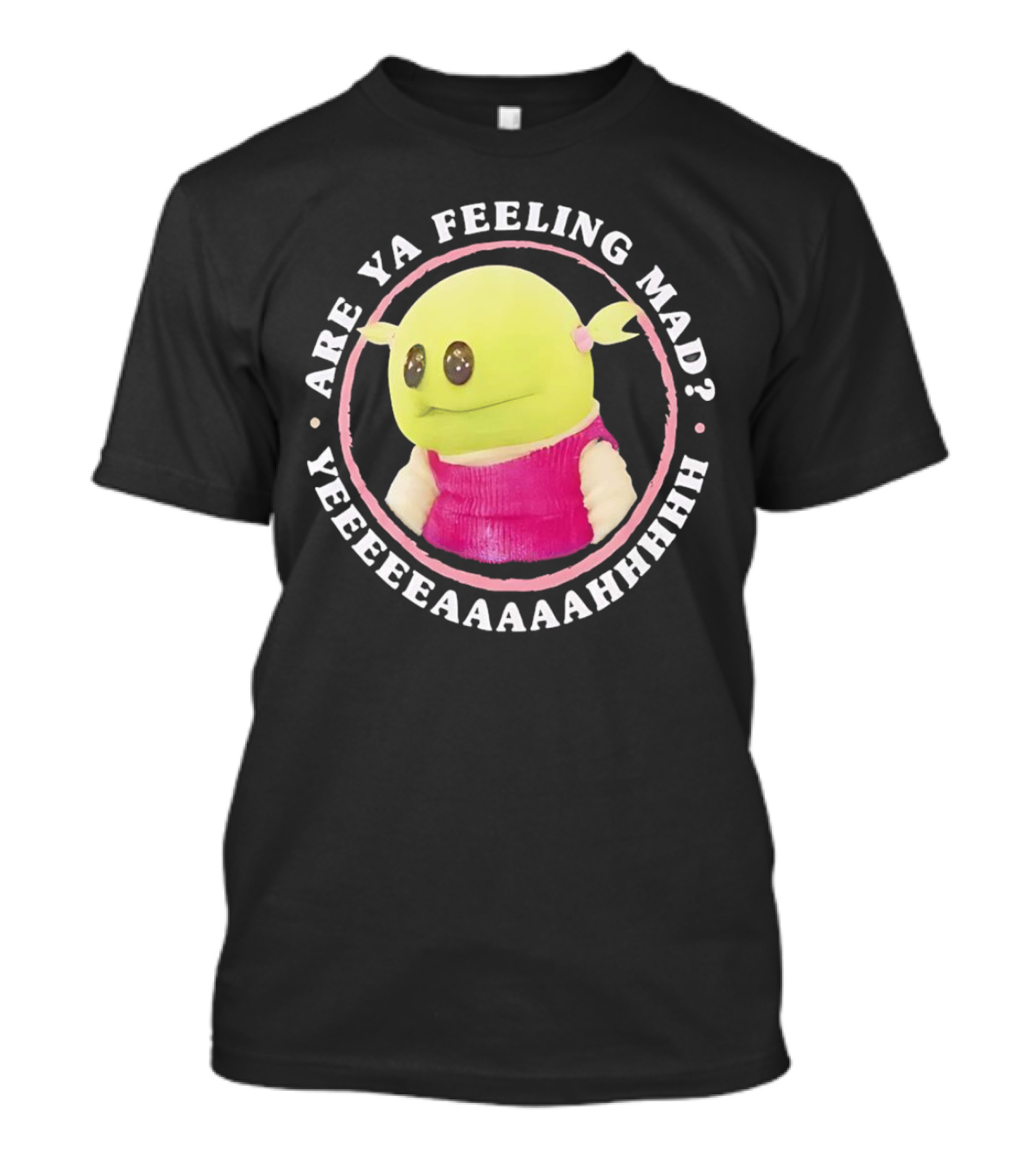 Are Ya Feeling Mad Yeeeeaaaahhh Nanalan Puppet In Pink T-Shirt