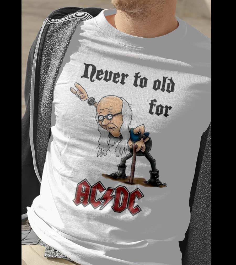 Never Too Old For AC/DC Rock Lover T-Shirt