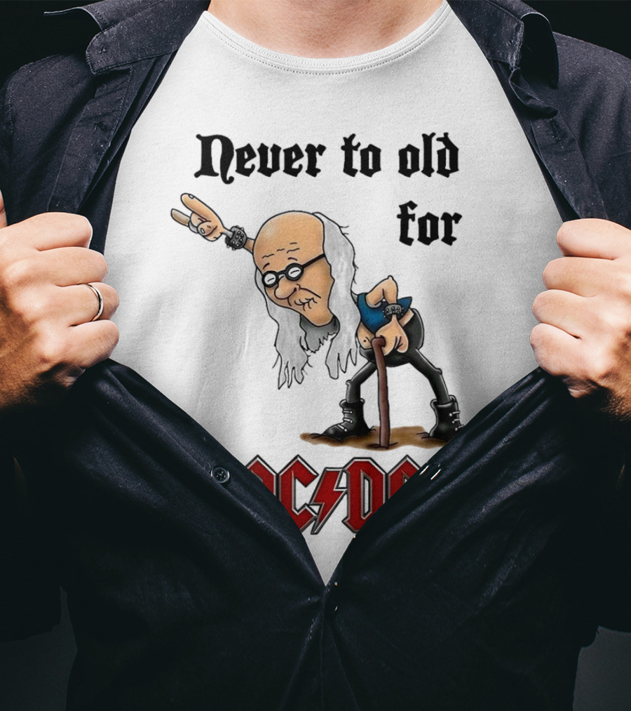 Never Too Old For AC/DC Rock Lover T-Shirt