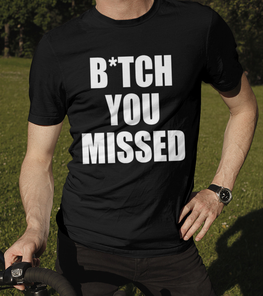 Tom Macdonald B*tch You Missed T-Shirt