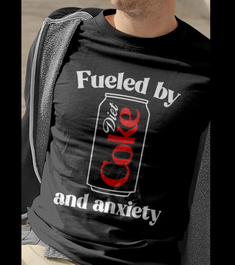 Fueled By Diet Coke And Anxiety Can T-Shirt