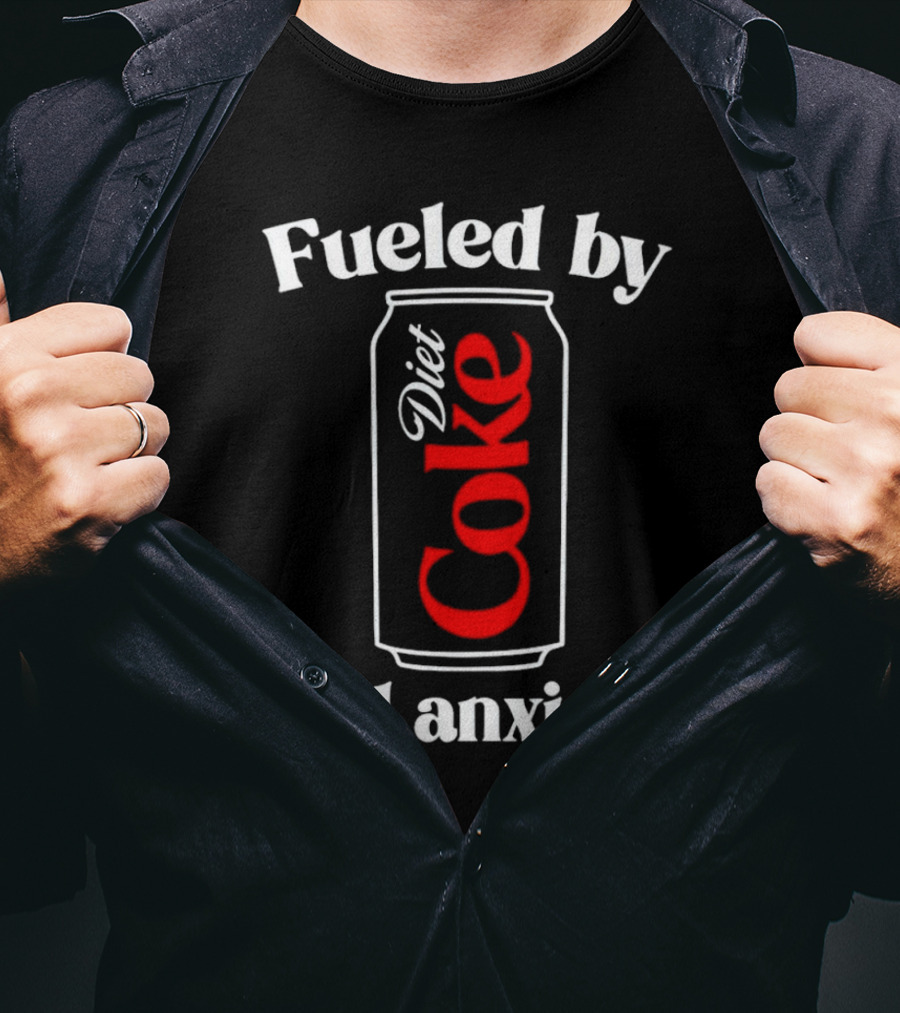 Fueled By Diet Coke And Anxiety Can T-Shirt