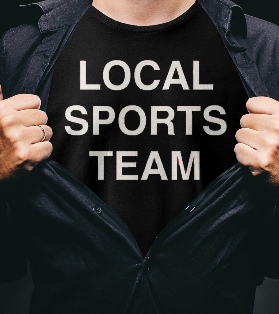 LOCAL SPORTS TEAM T-Shirt