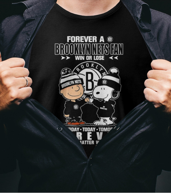 Forever A Brooklyn Nets Fan Win Or Lose Yesterday Today Tomorrow Forever No Matter What T-Shirt