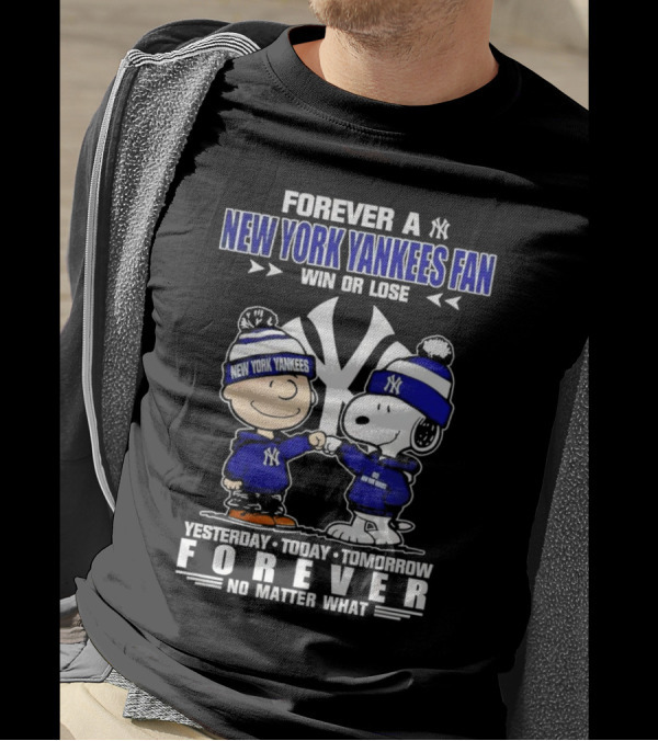 Forever A New York Yankees Fan Win Or Lose Yesterday Today Tomorrow Forever No Matter What Peanuts Characters T-Shirt